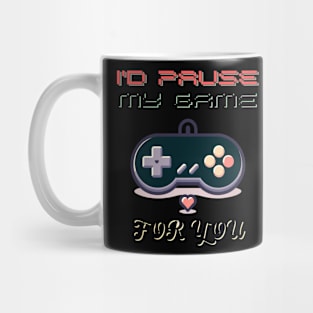 I'D Paused My Game For You T-Shirt Mug